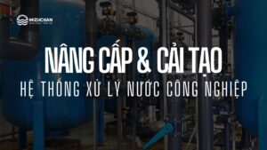 Nâng cấp và cải tạo hệ thống xử lý nước cũ